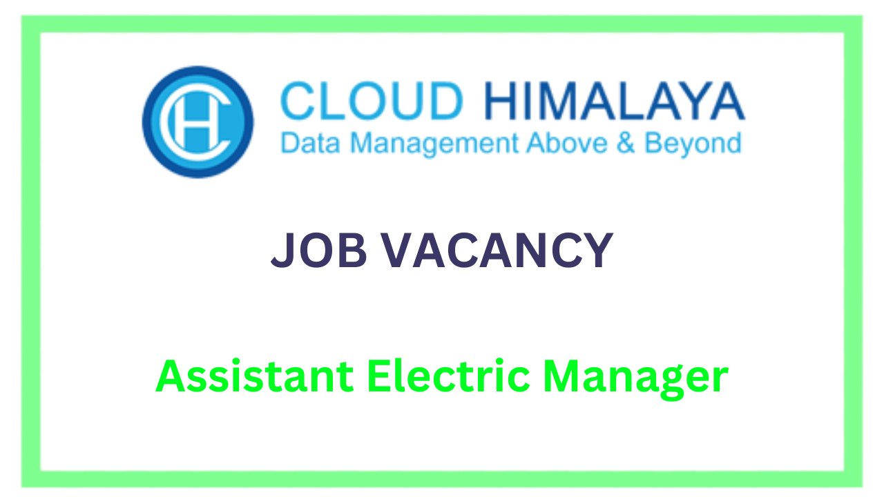 assistant electric manager vacancy at Cloud Himalaya
